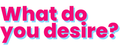 What do you desire ?